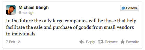 Michael Bleigh's tweet saying 'In the future the only large companies will be those that help facilitate the sale and purchase of goods from small vendors to individuals.'