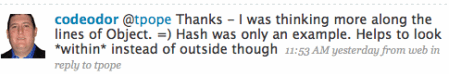 Thanks - I was thinking more along the lines of Object. Hash was only an example. Helps to look *within* instead of outside though