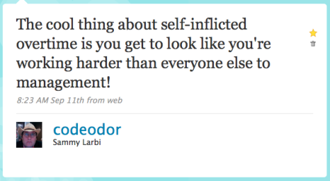 The cool thing about self-inflicted overtime is you get to look like you're working harder than everyone else to management!